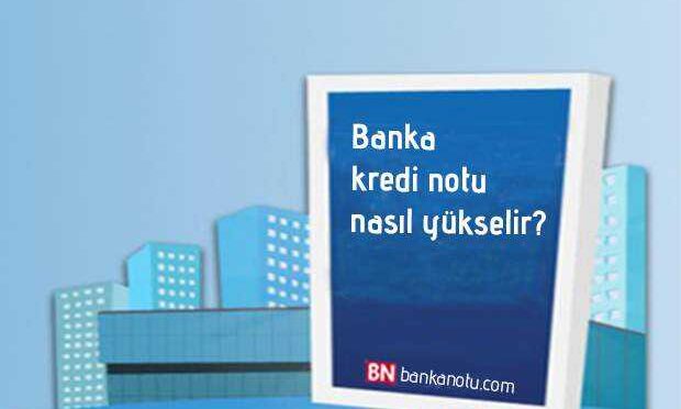 banka kredi notu nasıl yükselir
